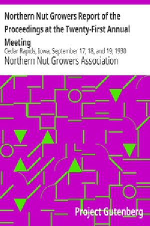 [Gutenberg 20032] • Northern Nut Growers Report of the Proceedings at the Twenty-First Annual Meeting / Cedar Rapids, Iowa, September 17, 18, and 19, 1930